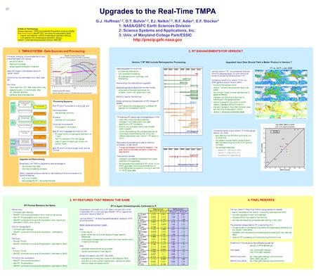 Upgrades to the Real-Time TMPA G.J. Huffman 1,2, D.T. Bolvin 1,2, EJ. Nelkin 1,2, R.F. Adler 3, E.F. Stocker 1 1: NASA/GSFC Earth Sciences Division 2: