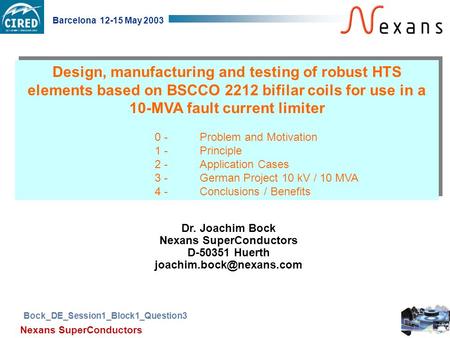 Bock_DE_Session1_Block1_Question3 Barcelona 12-15 May 2003 Nexans SuperConductors Dr. Joachim Bock Nexans SuperConductors D-50351 Huerth