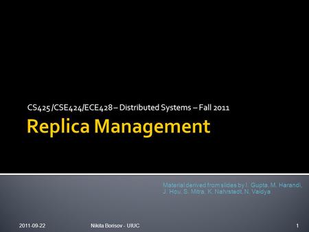 CS425 /CSE424/ECE428 – Distributed Systems – Fall 2011 2011-09-22Nikita Borisov - UIUC1 Material derived from slides by I. Gupta, M. Harandi, J. Hou, S.