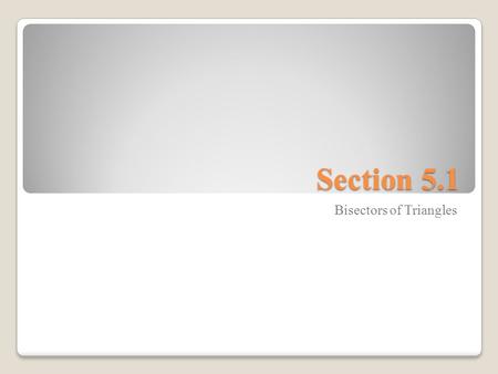 Section 5.1 Bisectors of Triangles. We learned earlier that a segment bisector is any line, segment, or plane that intersects a segment at its midpoint.