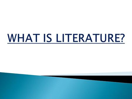  GENERAL TRAITS ◦ anything written  (or published – published = approved) ◦ holds interest, gives pleasure ◦ fictional, non-fictional  imaginative,