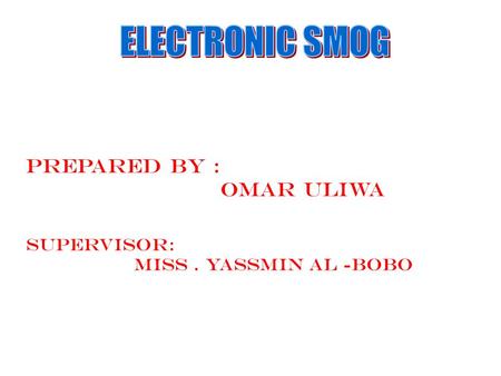 Prepared by : Omar Uliwa Supervisor: Miss. Yassmin Al -Bobo.