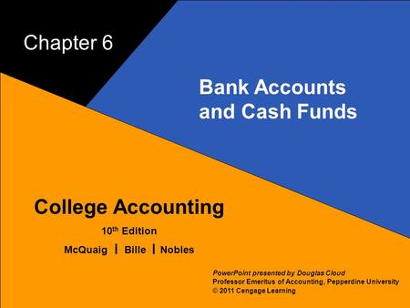 6–1 McQuaig Bille 1 College Accounting 10 th Edition McQuaig Bille Nobles © 2011 Cengage Learning PowerPoint presented by Douglas Cloud Professor Emeritus.