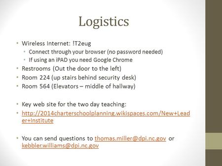 Logistics Wireless Internet: !T2eug Connect through your browser (no password needed) If using an iPAD you need Google Chrome Restrooms (Out the door to.