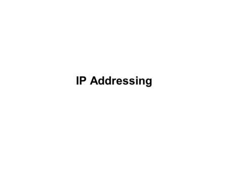 IP Addressing. ● IPv4 addresses… ■ Uniquely identify an interface ■ 32 bits long ■ Consist of a network identifier and a host identifier ● Routing outside.