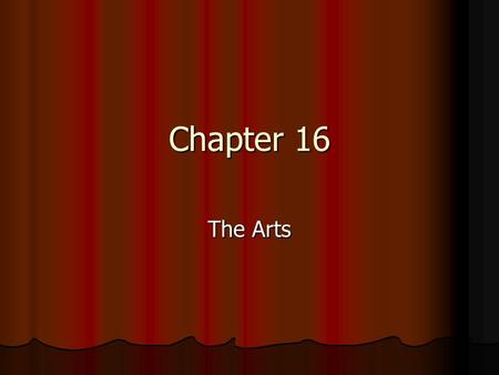 Chapter 16 The Arts. Chapter Questions Why is art universal but the role of artist found only in modern society? Why is art universal but the role of.