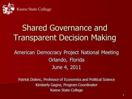 1 Shared Governance and Transparent Decision Making American Democracy Project National Meeting Orlando, Florida June 4, 2011 Patrick Dolenc, Professor.