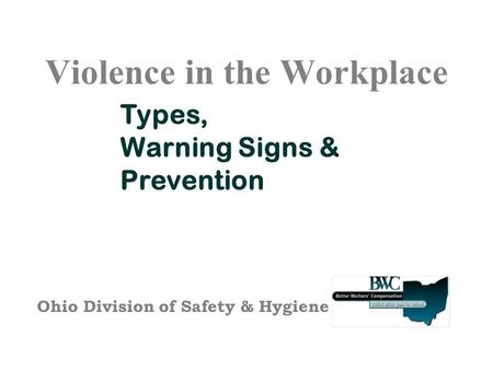 Violence in the Workplace Types, Warning Signs & Prevention Ohio Division of Safety & Hygiene.