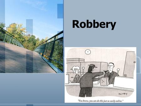 Robbery. Two Rules! 1. React quickly. 2. Make a decision. Two Questions! 1. My situation? 2. Best options available? Two Objectives! 1. Survive. 2. Escape.