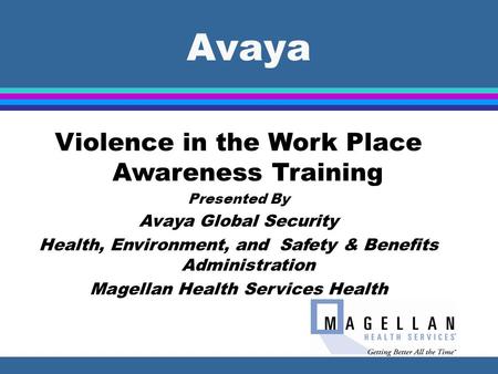 Violence in the Work Place Awareness Training 1 Avaya Violence in the Work Place Awareness Training Presented By Avaya Global Security Health, Environment,