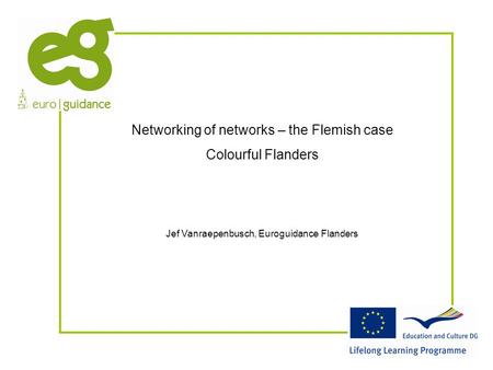 Networking of networks – the Flemish case Colourful Flanders Jef Vanraepenbusch, Euroguidance Flanders.