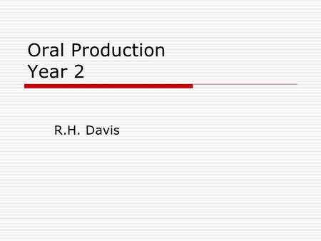 Oral Production Year 2 R.H. Davis. Our book Topics  Chapter 6 Video Games  Chapter 7 Good mood foods  Chapter 8 An Ice Place to Stay  Chapter 9 Staying.