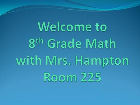 Are you an 8 th grader? Yes You’re stuck with me No You belong with a 7 th grade teacher.