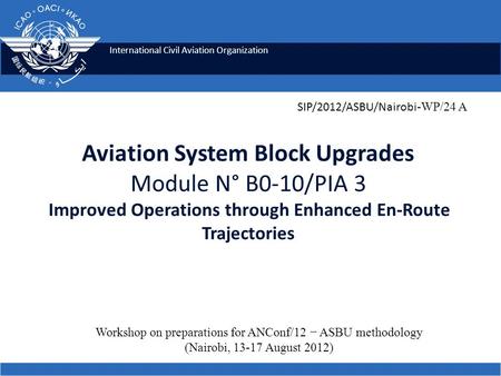 International Civil Aviation Organization Aviation System Block Upgrades Module N° B0-10/PIA 3 Improved Operations through Enhanced En-Route Trajectories.