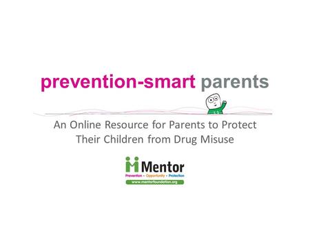 Prevention-smart parents An Online Resource for Parents to Protect Their Children from Drug Misuse.