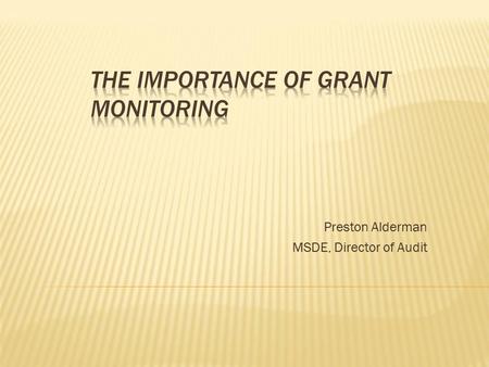 Preston Alderman MSDE, Director of Audit.  As recipients of federal and state funds we are charged with ensuring that the funds are adequately accounted.