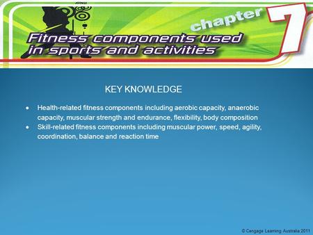 KEY KNOWLEDGE  Health-related fitness components including aerobic capacity, anaerobic capacity, muscular strength and endurance, flexibility, body composition.