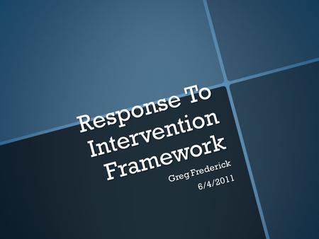 Response To Intervention Framework Greg Frederick 6/4/2011.