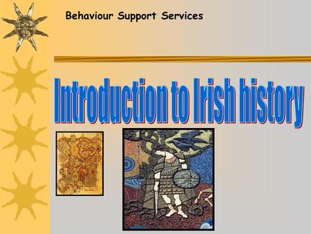 Behaviour Support Services. Ireland is an island located at the far Western edge of Europe in the Atlantic Ocean.