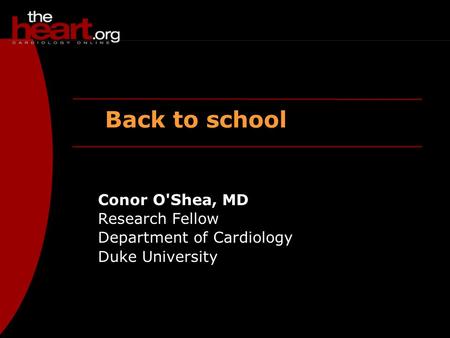 Back to school Conor O'Shea, MD Research Fellow Department of Cardiology Duke University.