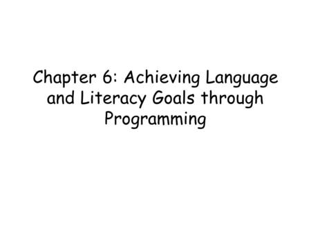 Chapter 6: Achieving Language and Literacy Goals through Programming.