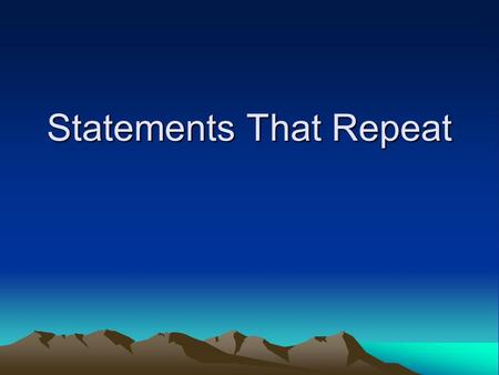 Statements That Repeat. For...Next Loop Structure For counter = start To end Step increment statements Next counter Where Counter is tested to see if.