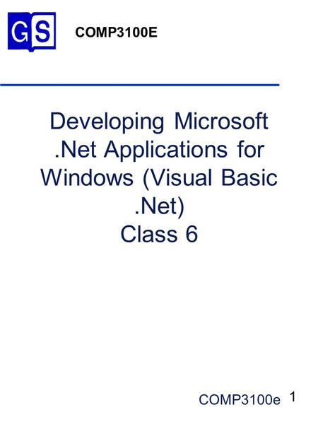 1 COMP3100e Developing Microsoft.Net Applications for Windows (Visual Basic.Net) Class 6 COMP3100E.