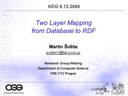 Department of computer science and engineering Two Layer Mapping from Database to RDF Martin Švihla Research Group Webing Department.