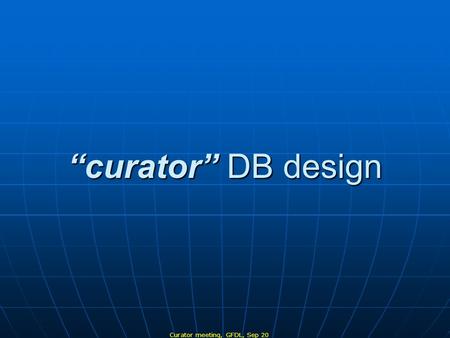 “curator” DB design Curator meeting, GFDL, Sep 20.