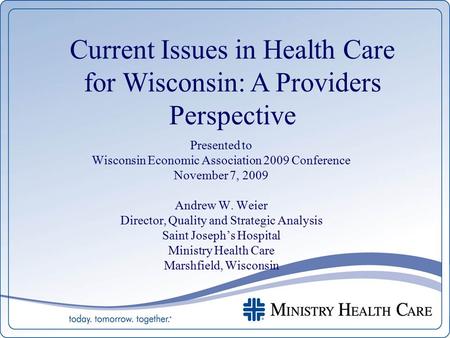 Presented to Wisconsin Economic Association 2009 Conference November 7, 2009 Andrew W. Weier Director, Quality and Strategic Analysis Saint Joseph’s Hospital.