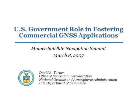 David A. Turner Office of Space Commercialization National Oceanic and Atmospheric Administration U.S. Department of Commerce U.S. Government Role in Fostering.