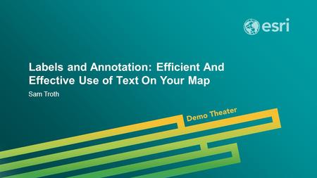 Esri UC 2014 | Demo Theater | Labels and Annotation: Efficient And Effective Use of Text On Your Map Sam Troth.