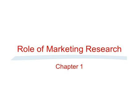 Role of Marketing Research Chapter 1. Target Market Promotion Price Placement Product Gilbert A. Churchill, Jr. and J. Paul Peter, Marketing: Creating.