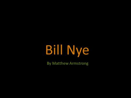 Bill Nye By Matthew Armstrong. He study’s The theory of creationism “Denial of evolution is unique to the United States,” Nye says in the video. After.