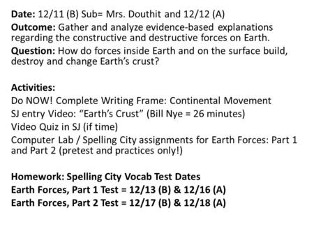 Date: 12/11 (B) Sub= Mrs. Douthit and 12/12 (A) Outcome: Gather and analyze evidence-based explanations regarding the constructive and destructive forces.