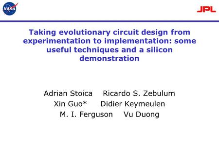 Taking evolutionary circuit design from experimentation to implementation: some useful techniques and a silicon demonstration Adrian Stoica Ricardo S.