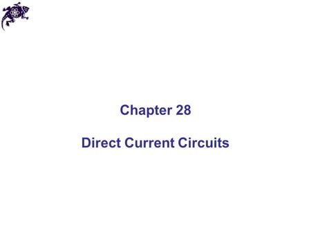 Chapter 28 Direct Current Circuits. Direct Current When the current in a circuit has a constant direction, the current is called direct current Most of.