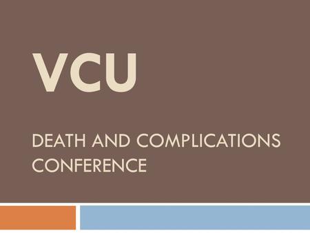 VCU DEATH AND COMPLICATIONS CONFERENCE. Introduction of Case  Complication  Urinary Tract Infection  Procedure  Ex. Lap, Lysis of Adhesions, Wedge.