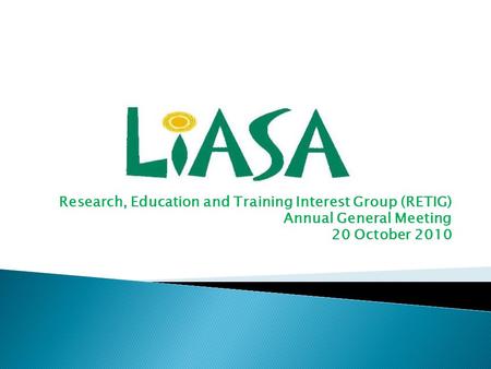 Research, Education and Training Interest Group (RETIG) Annual General Meeting 20 October 2010.