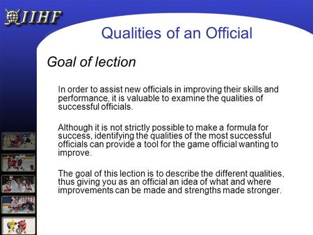 Qualities of an Official Goal of lection In order to assist new officials in improving their skills and performance, it is valuable to examine the qualities.