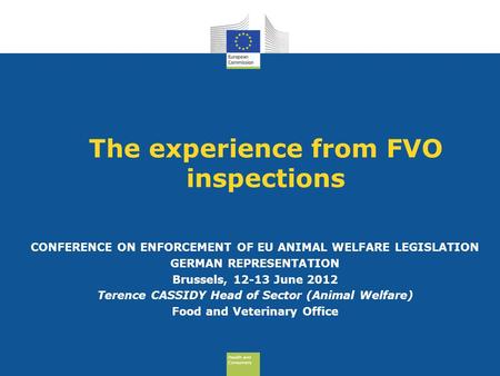 Health and Consumers Health and Consumers The experience from FVO inspections CONFERENCE ON ENFORCEMENT OF EU ANIMAL WELFARE LEGISLATION GERMAN REPRESENTATION.