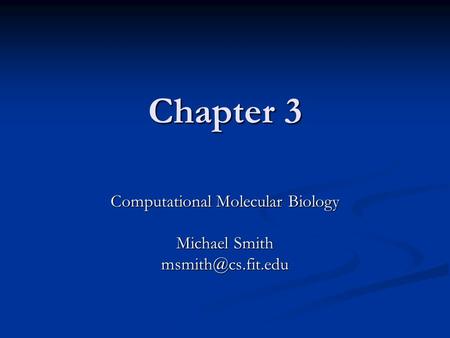 Chapter 3 Computational Molecular Biology Michael Smith