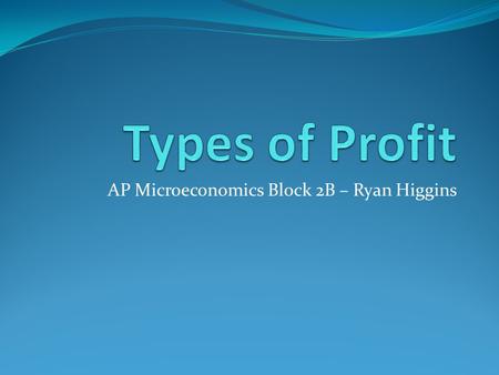 AP Microeconomics Block 2B – Ryan Higgins. Implicit and Explicit Costs Implicit Costs are not involved in an outlay of money, they are measured by the.