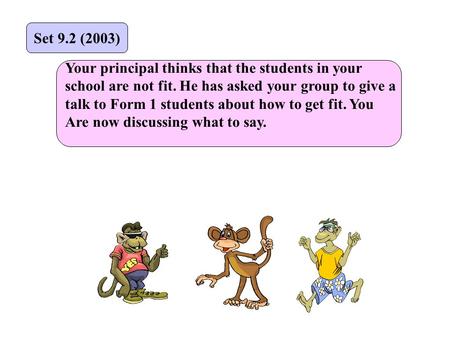 Your principal thinks that the students in your school are not fit. He has asked your group to give a talk to Form 1 students about how to get fit. You.