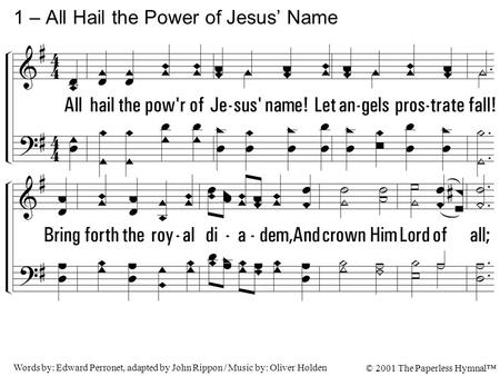 1. All hail the power of Jesus' name! Let angels prostrate fall! Bring forth the royal diadem, And crown Him Lord of all; Bring forth the royal diadem,