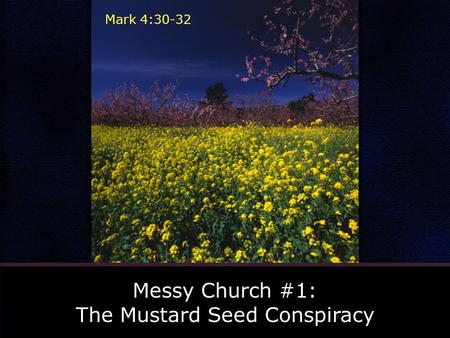 Messy Church #1: The Mustard Seed Conspiracy Mark 4:30-32.