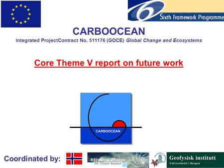 Coordinated by: CARBOOCEAN Integrated ProjectContract No. 511176 (GOCE) Global Change and Ecosystems Core Theme V report on future work.