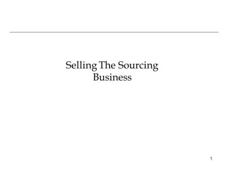 1 Selling The Sourcing Business. 2 Why Did We Buy It? Acquired ABC in March 2000 Strategic Rationale –Foothold into enterprise software apps –Key strategic.