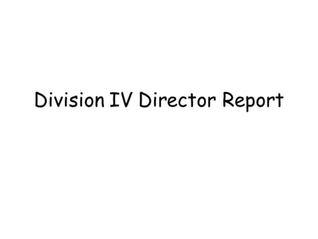 Division IV Director Report. Why is IEEE different from other technical societies? The breadth of activities!