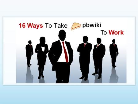 16 Ways To Take To Work. How Would You Use PBwiki At Work? Over 1,000 non-business users were surveyed How would you use PBwiki at work? All responses.